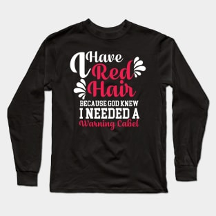 I Have Red Hair Because God Knew I Needed Long Sleeve T-Shirt